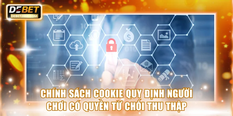Chính sách cookie quy định người chơi có quyền từ chối thu thập