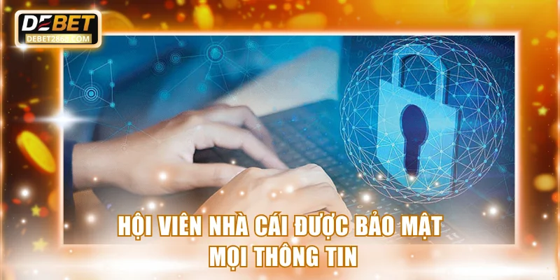 Hội viên nhà cái được bảo mật mọi thông tin